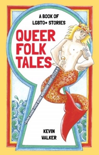 A book cover featuring a muscled merman with an orange tail carrying a sword, entitled Queer Folk Tales: A book of LGBTQ+ Stories by Kevin Walker.